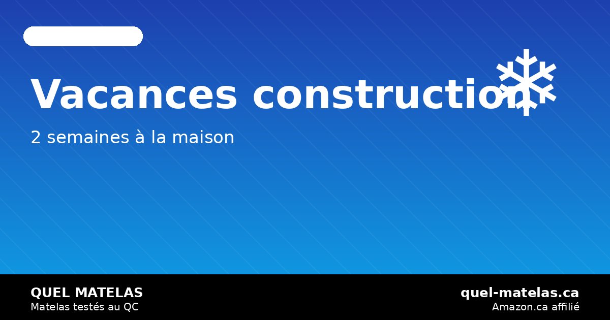 Vacances de la construction hiver 2026: bien dormir pendant les 2 semaines de congé — quel-matelas
